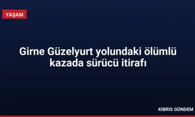 Girne Güzelyurt yolundaki ölümlü kazada sürücü itirafı
