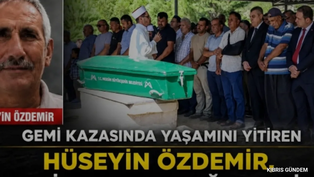 Girne feribot faciasında yaşamını yitiren Hüseyin Özdemir toprağa verildi