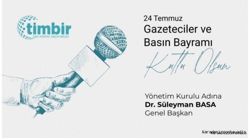 TİMBİR Genel Başkanı Basa'dan 24 Temmuz Gazeteciler ve Basın Bayramı mesajı