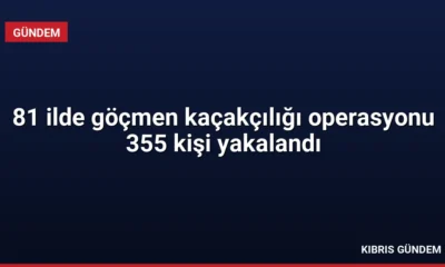81 ilde göçmen kaçakçılığı operasyonu 355 kişi yakalandı