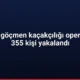 81 ilde göçmen kaçakçılığı operasyonu 355 kişi yakalandı
