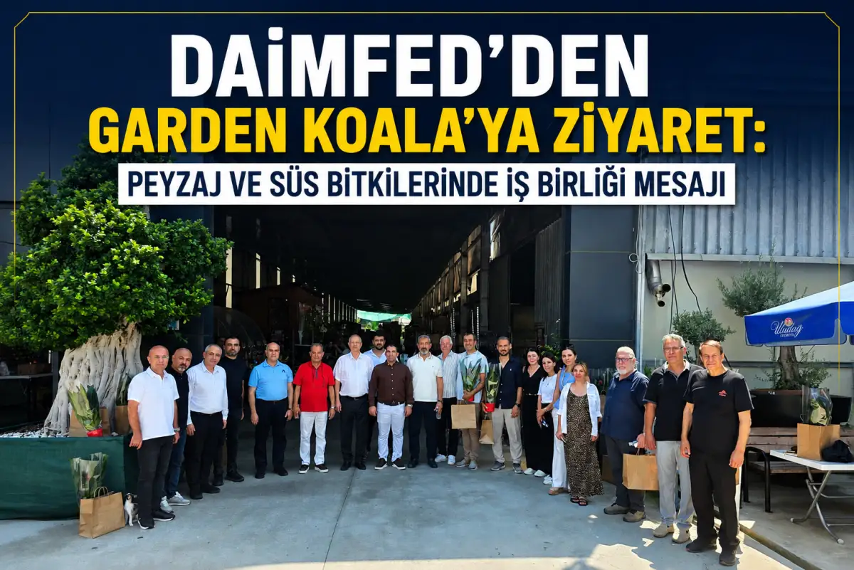 DAİMFED'den Garden Koala'ya ziyaret: Peyzaj ve süs bitkilerinde iş birliği mesajı