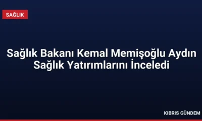 Sağlık Bakanı Kemal Memişoğlu Aydın Sağlık Yatırımlarını İnceledi