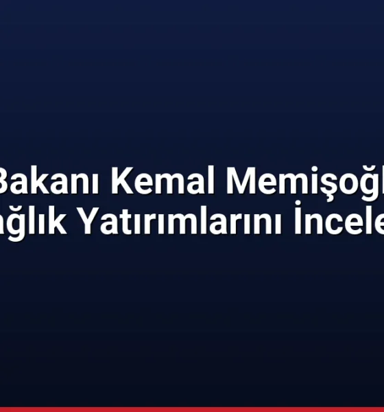 Sağlık Bakanı Kemal Memişoğlu Aydın Sağlık Yatırımlarını İnceledi