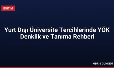 Yurt Dışı Üniversite Tercihlerinde YÖK Denklik ve Tanıma Rehberi