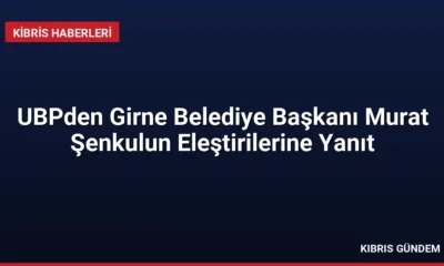 UBPden Girne Belediye Başkanı Murat Şenkulun Eleştirilerine Yanıt