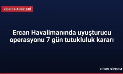 Ercan Havalimanında uyuşturucu operasyonu 7 gün tutukluluk kararı