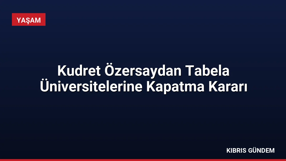 Kudret Özersaydan Tabela Üniversitelerine Kapatma Kararı