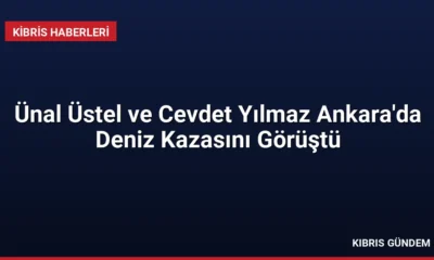 Ünal Üstel ve Cevdet Yılmaz Ankara'da Deniz Kazasını Görüştü